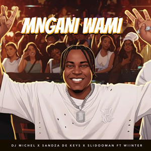 Mngani Wami (feat. Sandza De Keys, Slidoo Man & Wiinter)