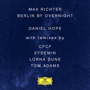 Max Richter: Berlin By Overnight (Remixes)