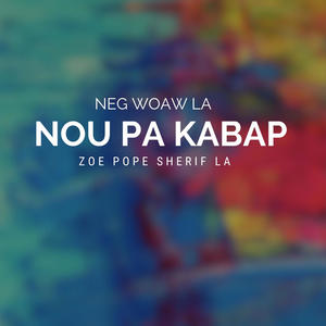 Nou Pa Kapab (feat. Neg Woaw La & Zoe pope Sherif la)