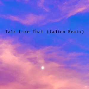 Talk Like That (Jadion Remix)