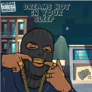 DREAMS NOT IN YOUR SLEEP (Explicit)