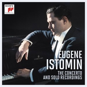 Eugene Istomin - The Concerto and Solo Recordings (尤金·伊斯托明 - 协奏曲和独奏录音)