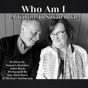 Who Am I: A Tribute to Susan Boyle (feat. Amy Hawthorn & Michael Mathieson)