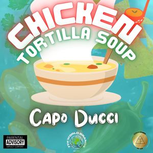 Chicken Tortilla Soup (freestyle) [Explicit]