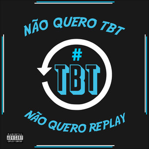 Não Quero Tbt, Não Quero Replay (Explicit)