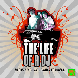 The Life Of A DJ Feat. Dj Mad, David s, Fo Onassis