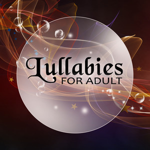 Lullabies for Adult – Soft Healing Songs, Deep Sleep, Calm Music for Meditation, White Noises, Nature Sounds to Relaxation, Fall Asleep