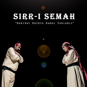 SIRR-I SEMAH (Hakikat Kalbin Kadar yakındır)