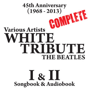 The Complete White Album Tribute (Part One & Two) 45th Anniversary (1968 - 2013) - Songbook & Audiobook