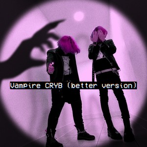 vampire cryb (better one lol) [Explicit]