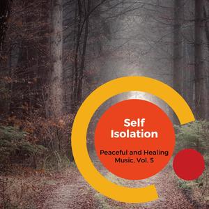 Self Isolation - Peaceful And Healing Music, Vol. 5