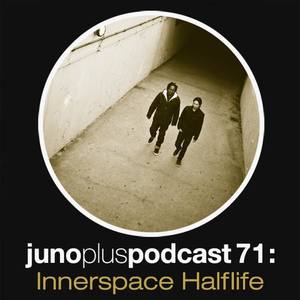 Juno Plus Podcast 71: Innerspace Halflife