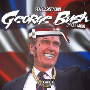 George Bush (feat. Stackin') [Explicit]