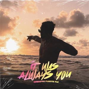 It Was Always You (Siempre Fuiste Tu) [Explicit]