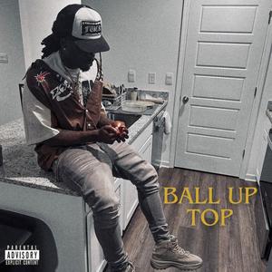 Ball Up Top (Explicit)