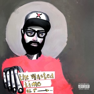 The Wasted Time EP. (Explicit)