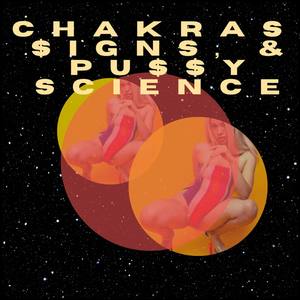 Chakras, $igns, & ***** Science (Explicit)