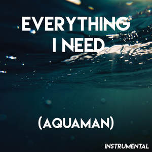Everything I Need (Aquaman) [Instrumental]