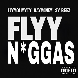 Flyy N*ggas (feat. KayMoney & Sy Beez) (Explicit)