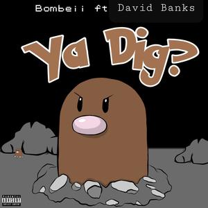 Ya Dig!? (feat. Bombeii) [Explicit]