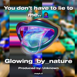 You don’t have to lie to me..