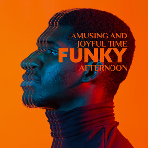 Amusing and Joyful Time - Funky Afternoon (Chill with Jazz, Relaxing Time)