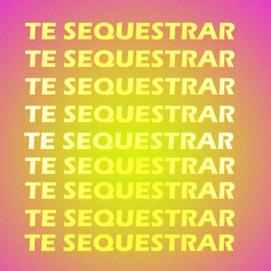 Te Sequestrar (Explicit)