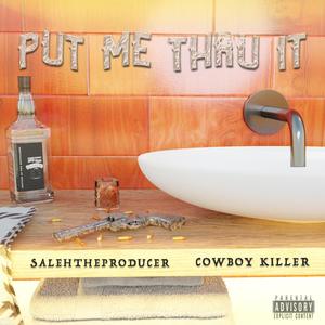 Put Me Thru It(feat. Cowboy Killer) (Explicit)