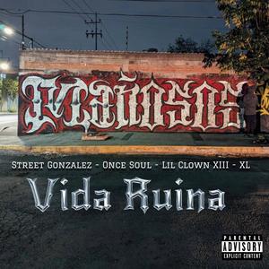 Vida Ruina (feat. Street Gonzalez, Once soul, LIl Cown XIII & XL Kous) [Explicit]