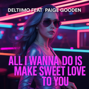 All I Wanna Do Is Make Sweet Love to You