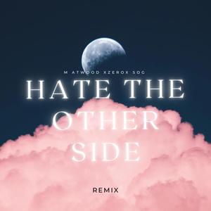 Hate the Other Side (feat. XZEROX & SOG) [Remix]