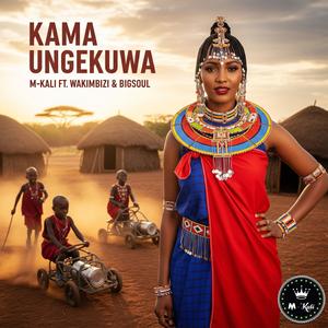 KAMA UNGEKUWA (feat. WAKIMBIZI & BIGSOUL)