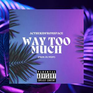 WAY TOO MUCH (Explicit)