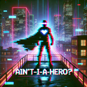Aint-I-A-Hero? (Explicit)