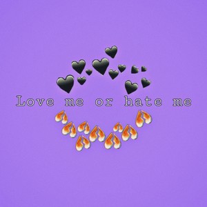 Love Me Or Hate Me