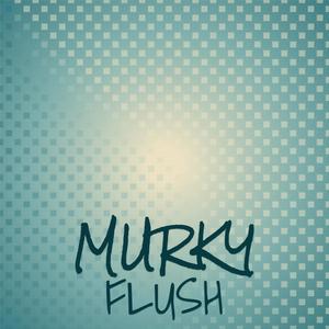 Murky Flush