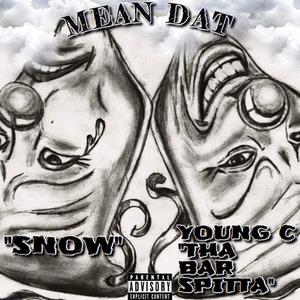 Mean Dat(feat. Bmc Snow & Young C Tha Bar Spitta) (Explicit)