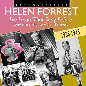 Helen Forrest: "I've Heard That Song Before" Centenary Tribute - Her 25 Finest