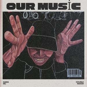 Our music (feat. Gama Mc) [Explicit]