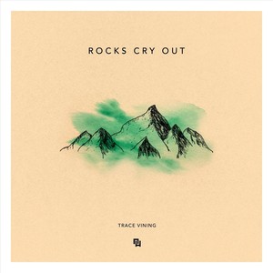 Rocks Cry Out (feat. Trace Vining)