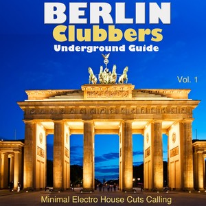 Berlin Clubbers Underground Guide - Minimal Electro House Cuts Calling