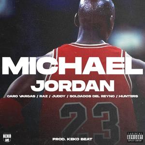 Michael Jordan (feat. Caro Vargas, RAZ, JUDDY, Hunters & Soldados Del Reyno) [Explicit]