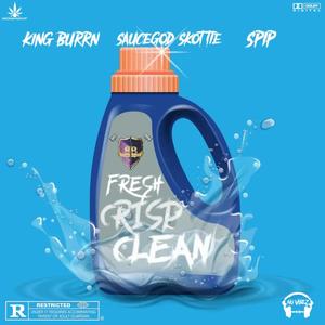 Fresh Crisp Clean (feat. King Burrn & Spip) (Explicit)