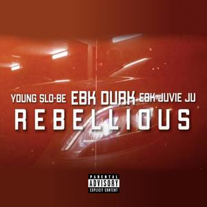 Rebellious (feat. Young Slo-Be & EBK Durkio) [Explicit]