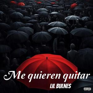 Lil Bulnes (Me quieren quitar) [Explicit]