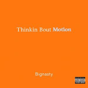Thinkin Bout Motion (Explicit)