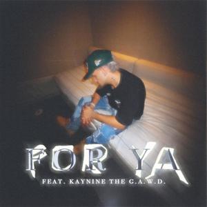 FOR YA (feat. Kaynine Da G.A.W.D.) [Explicit]