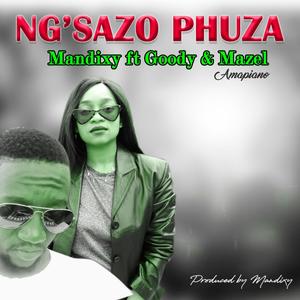 Ng'sazo Phuza (feat. Goody & Mazel)