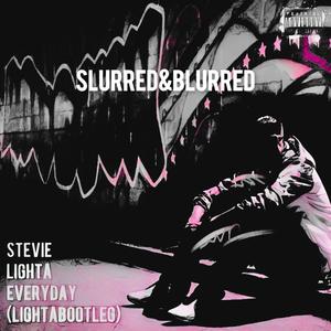 Everyday (LightaBootleg) (Slurred&Blurred) (Explicit)