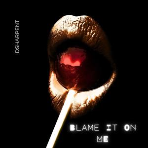 Blame It On Me